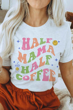 Load image into Gallery viewer, HALF MAMA HALF COFFEE GRAPHIC TEE
