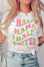 Load image into Gallery viewer, HALF MAMA HALF COFFEE GRAPHIC TEE
